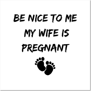 Be Nice to Me My Wife is Pregnant Posters and Art